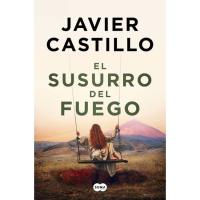El susurro del fuego, Javier Castillo, Ficción El susurro del fuego, Javier Castillo, Ficción